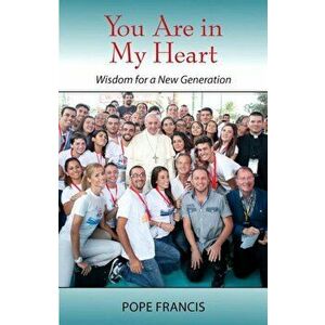 You Are in My Heart: Wisdom for a New Generation, Paperback - Francis imagine