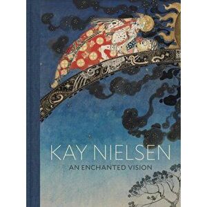 Kay Nielsen: An Enchanted Vision, Hardback - *** imagine