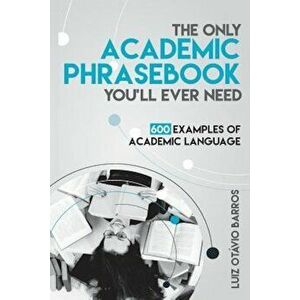 The Only Academic Phrasebook You'll Ever Need: 600 Examples of Academic Language, Paperback - Luiz Otavio Barros imagine