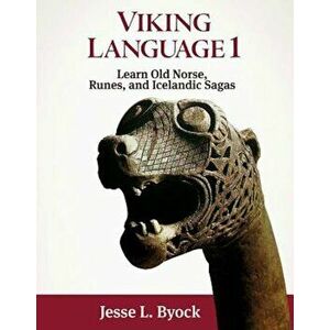 Viking Language 1 Learn Old Norse, Runes, and Icelandic Sagas, Paperback - Jesse L. Byock imagine