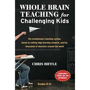 Whole Brain Teaching for Challenging Kids: (and the Rest of Your Class, Too!), Paperback - Chris Biffle imagine