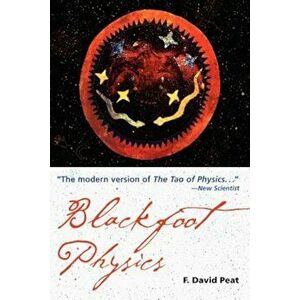 Blackfoot Physics: A Journey Into the Native American Worldview, Paperback - F. David Peat imagine