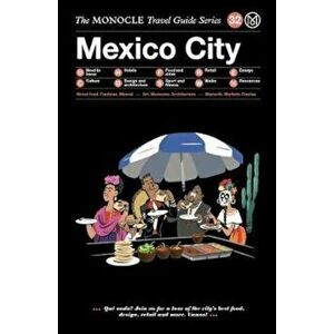 The Monocle Travel Guide to Mexico City: The Monocle Travel Guide Series, Hardcover - Monocle imagine