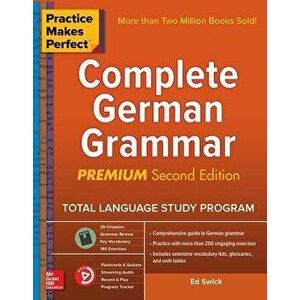 Practice Makes Perfect: Complete German Grammar, Premium Second Edition, Paperback - Ed Swick imagine
