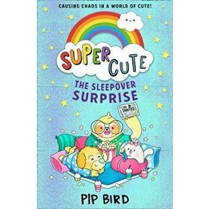 Super Cute - The Sleepover Surprise, Paperback - Pip Bird imagine