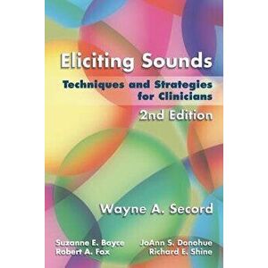 Eliciting Sounds: Techniques and Strategies for Clinicians - Wayne A. Secord imagine