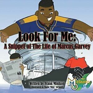 Look for Me: A Snippet of the Life of Marcus Garvey, Paperback - Jr. Francis W. Minikon imagine