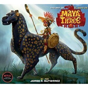 The Art Of Maya And The Three, Hardback - Jorge Gutierrez imagine