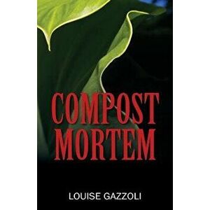 Compost Mortem, Paperback - Louise Gazzoli imagine
