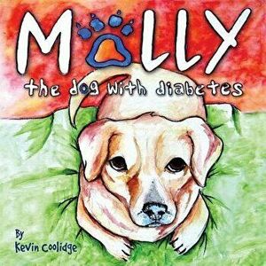 Molly, the Dog with Diabetes, Paperback - Kevin Coolidge imagine
