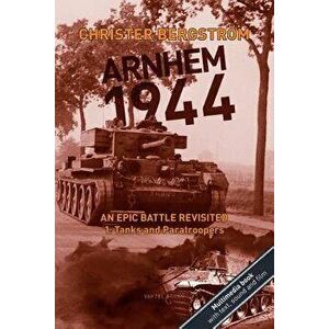 Arnhem 1944 - An Epic Battle Revisited: Vol. 1: Tanks and Paratroopers, Paperback - Christer Bergstrom imagine