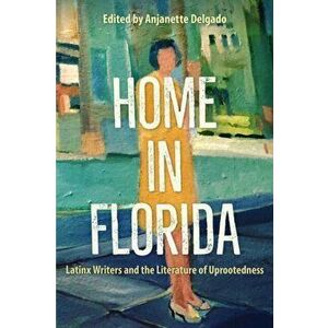 Home in Florida. Latinx Writers and the Literature of Uprootedness, Hardback - *** imagine