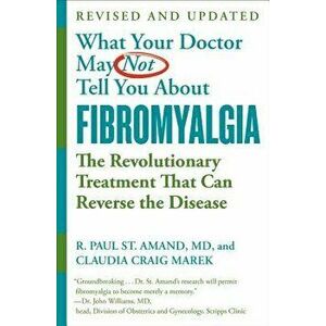 What Your Doctor May Not Tell You about Fibromyalgia: The Revolutionary Treatment That Can Reverse the Disease, Paperback - R. Paul St Amand imagine