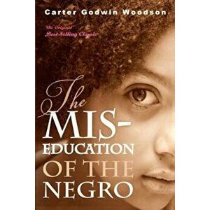 The MIS-Education of the Negro, Paperback - Carter Godwin Woodson imagine