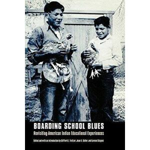 Boarding School Blues: Revisiting American Indian Educational Experiences, Paperback - Clifford E. Trafzer imagine