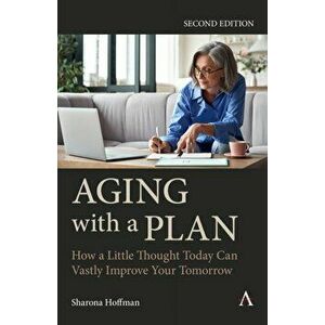 Aging with a Plan. How a Little Thought Today Can Vastly Improve Your Tomorrow, , 2 ed, Paperback - Sharona, JD, LLM Hoffman imagine
