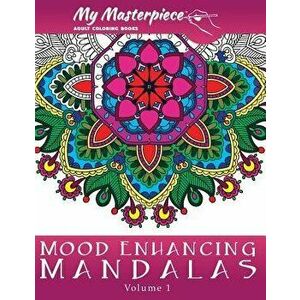 My Masterpiece Adult Coloring Books: Mood Enhancing Mandalas, Paperback - My Masterpiece Adult Coloring Books imagine