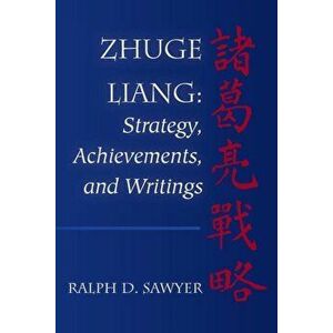 Zhuge Liang: Strategy, Achievements, and Writings, Paperback - Ralph D. Sawyer imagine