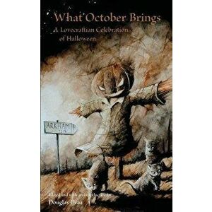 What October Brings: A Lovecraftian Celebration of Halloween, Paperback - Douglas Draa imagine