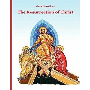 The Resurrection of Christ, Paperback - Elena Trostnikova imagine