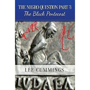 The Negro Question Part 3 the Black Pentecost, Paperback - Lee Cummings imagine