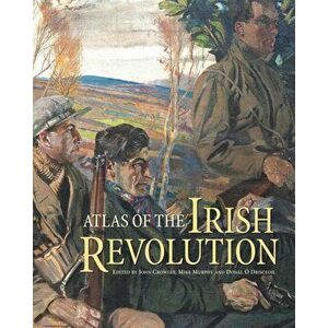 Atlas of the Irish Revolution, Hardcover - John Crowley imagine