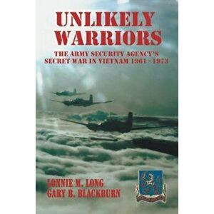 Unlikely Warriors: The Army Security Agency's Secret War in Vietnam 1961-1973, Paperback - Lonnie M. Long imagine