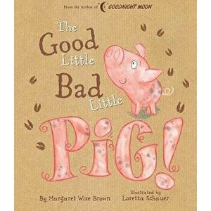 Good Little Bad Little Pig!, Hardcover - Margaret Wise Brown imagine