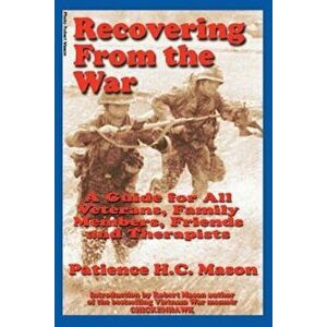 Recovering from the War: A Guide for All Veterans, Family Members, Friends and Therapists, Paperback - Patience H. C. Mason imagine