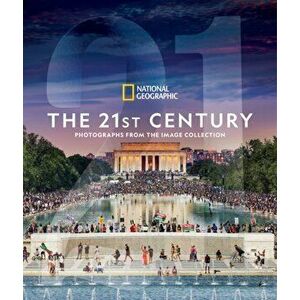 National Geographic The 21st Century. Photographs from the Image Collection, Hardback - National Geographic imagine