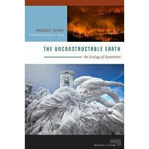 The Unconstructable Earth: An Ecology of Separation, Paperback - Frederic Neyrat imagine