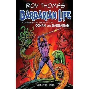 Barbarian Life: A Literary Biography of Conan the Barbarian (Volume 1), Paperback - Bob McLain imagine