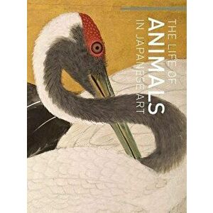 The Life of Animals in Japanese Art, Hardcover - Robert T. Singer imagine