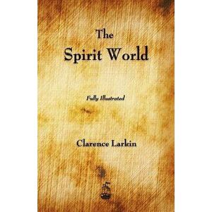 The Spirit World, Paperback - Clarence Larkin imagine