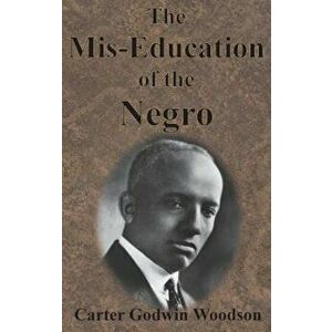 The Mis-Education of the Negro, Hardcover - Carter Godwin Woodson imagine