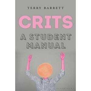 Crits: A Student Manual, Paperback - Terry Barrett imagine