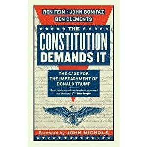 The Constitution Demands It: The Case for the Impeachment of Donald Trump, Paperback - Ron Fein imagine