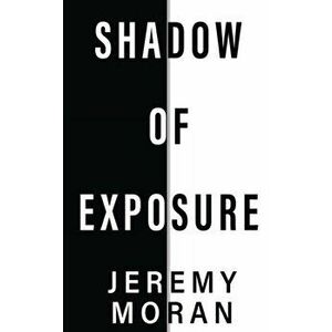 Shadow of Exposure, Paperback - Jeremy Moran imagine