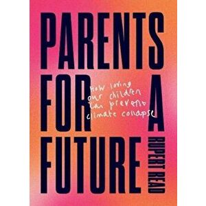 Parents for a Future, Paperback - Rupert Read imagine