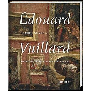 Edouard Vuillard. In the Louvre. Paintings for a Basel Villa, Hardback - *** imagine