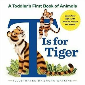 T Is for Tiger: A Toddler's First Book of Animals, Paperback - Laura Watkins imagine