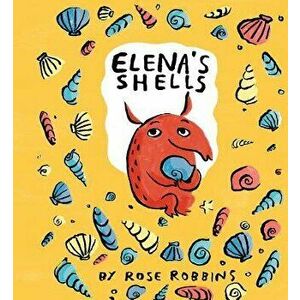Elena's Shells, Hardcover - Rose Robbins imagine