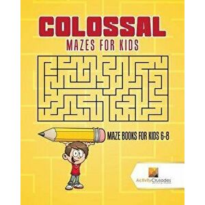 Colossal Mazes for Kids: Maze Books for Kids 6-8, Paperback - Activity Crusades imagine