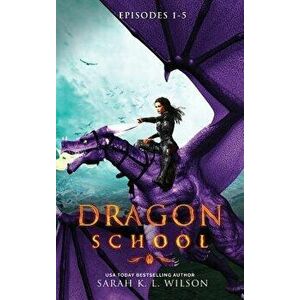 Dragon School: Episodes 1-5, Hardcover - Sarah K. L. Wilson imagine