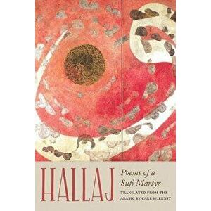 Hallaj: Poems of a Sufi Martyr, Paperback - Husayn Ibn Mansur Hallaj imagine