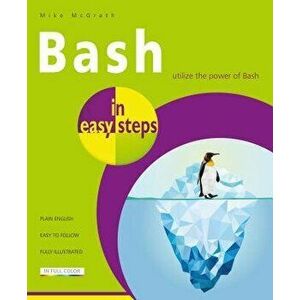 Bash in Easy Steps, Paperback - Mike McGrath imagine