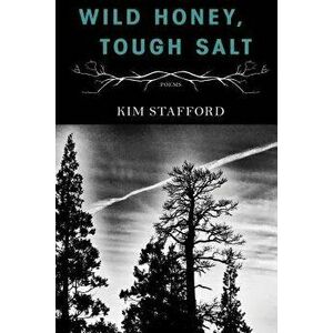 Wild Honey, Tough Salt, Paperback - Kim Stafford imagine