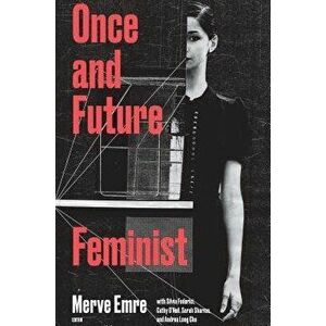 Once and Future Feminist, Paperback - Merve Emre imagine