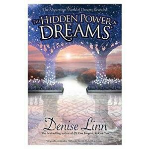 Hidden Power of Dreams: The Mysterious World of Dreams Revealed, Paperback - Denise Linn imagine