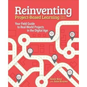 Reinventing Project Based Learning: Your Field Guide to Real-World Projects in the Digital Age, Paperback - Suzie Boss imagine